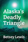 ALASKA’S DEADLY TRIANGLE